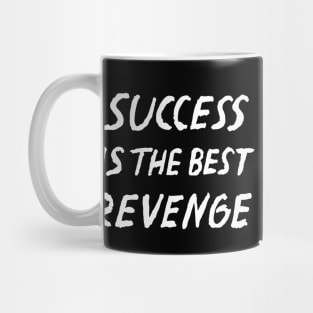 Success Is The Best Revenge Quote Mug